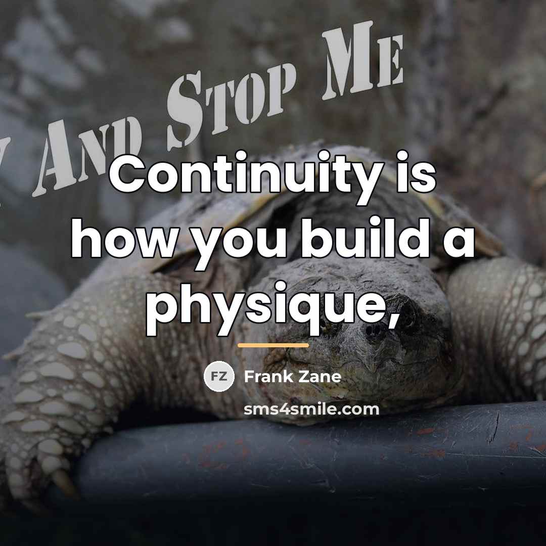 “Continuity is how you build a physique,…” quote by Frank Zane