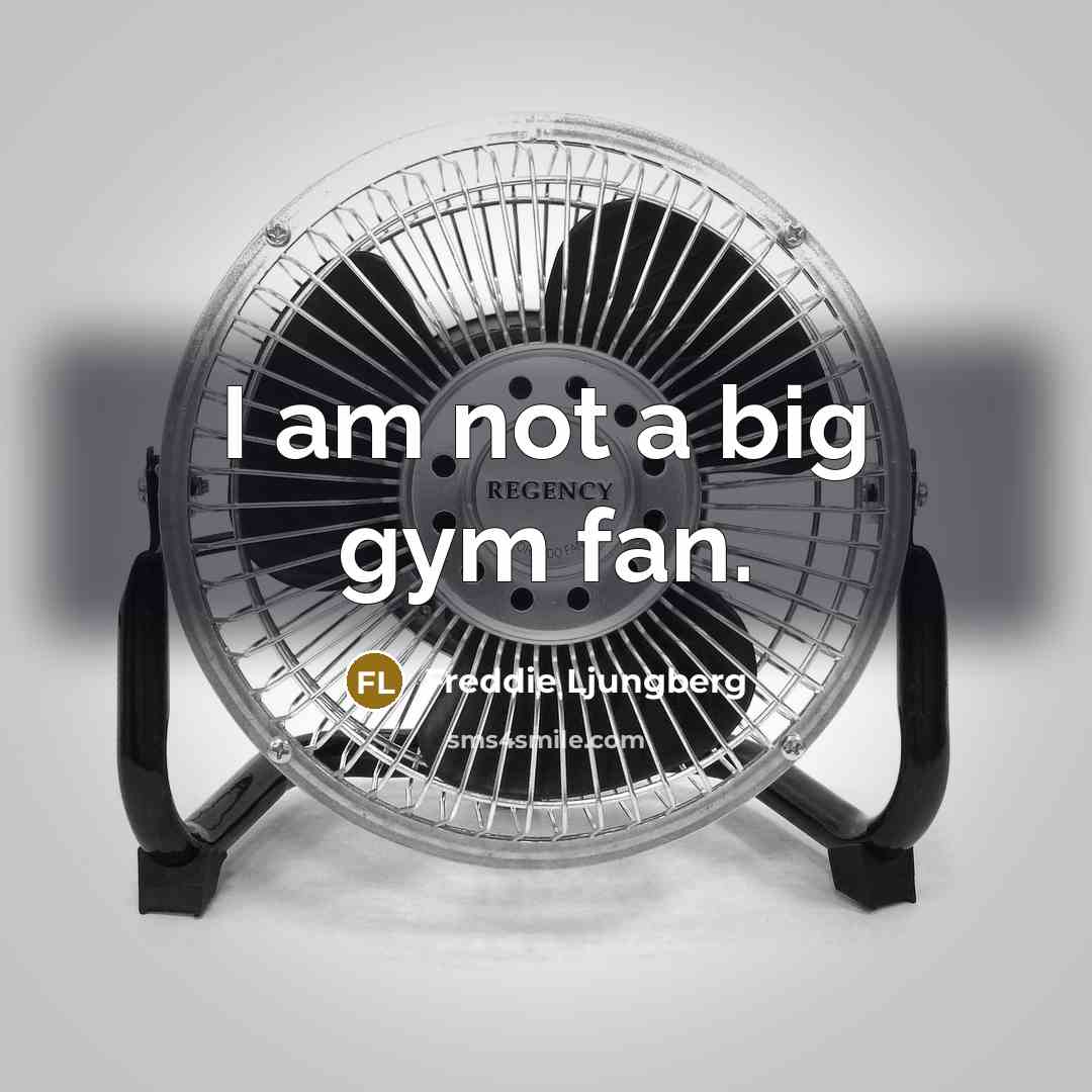 “I am not a big gym fan.…” quote by Freddie Ljungberg