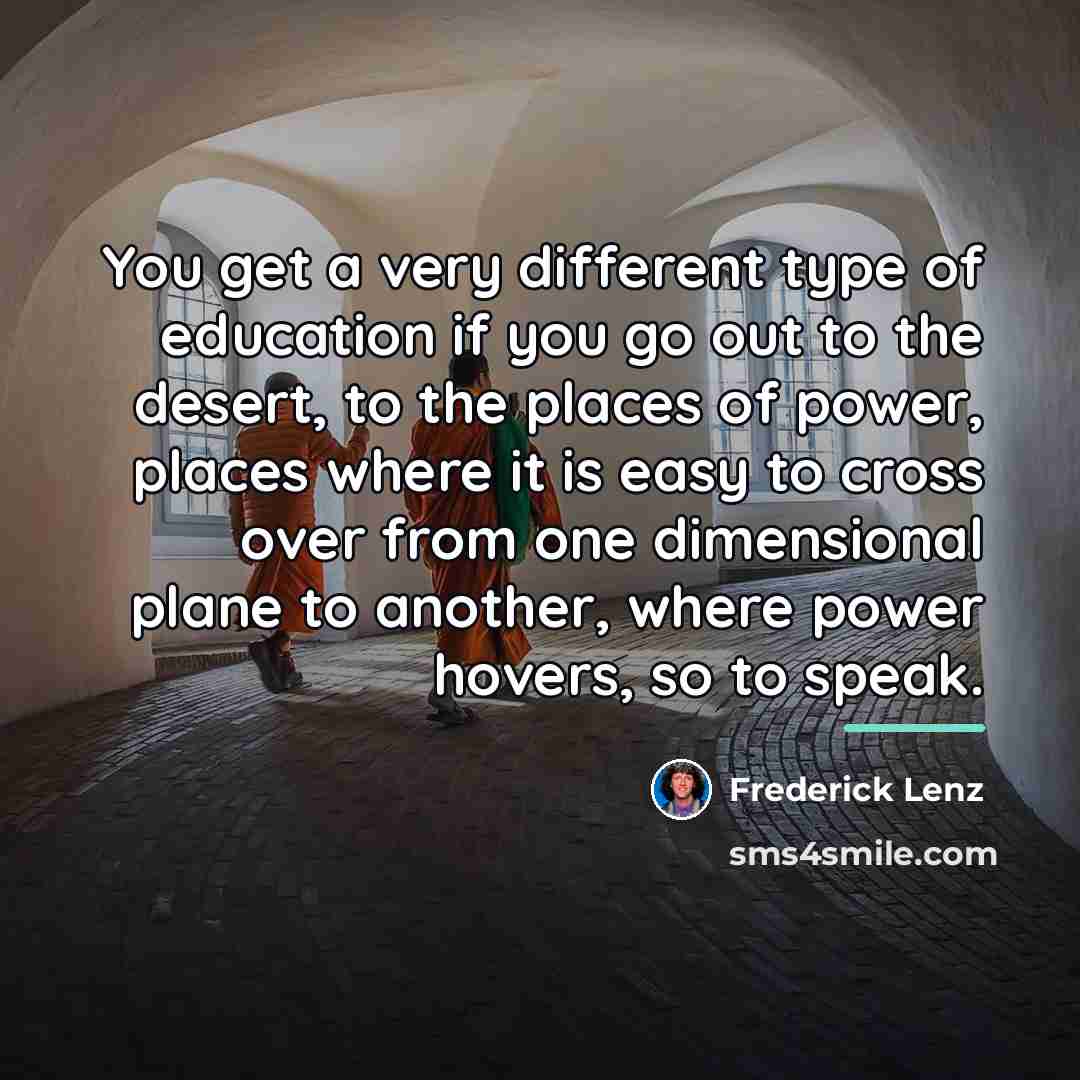 “You get a very different type of education if you…” quote by Frederick Lenz