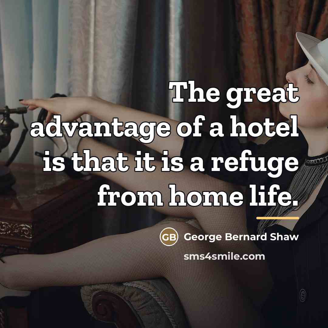 “The great advantage of a hotel is that it is…” quote by George Bernard Shaw