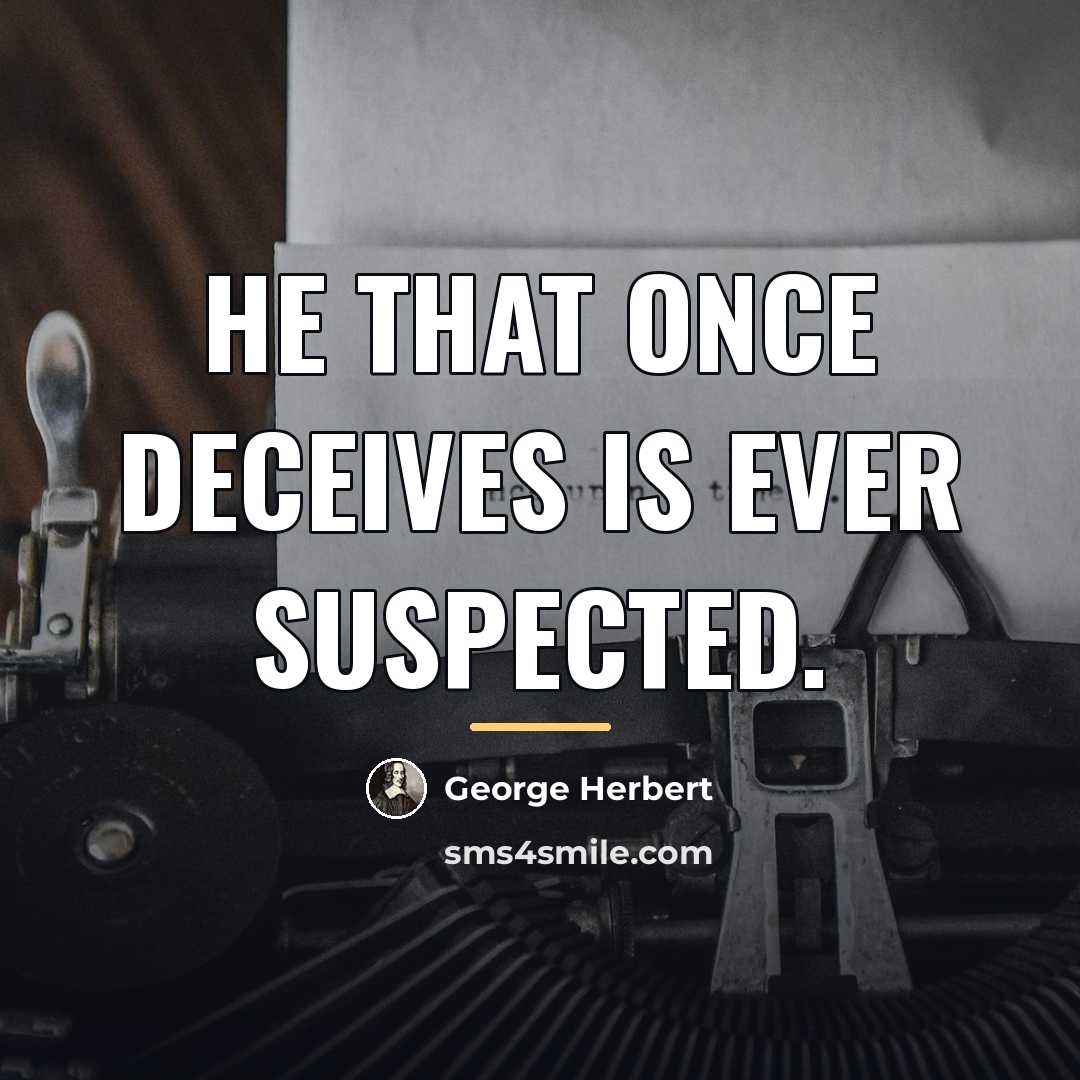“He that once deceives is ever suspected.…” quote by George Herbert