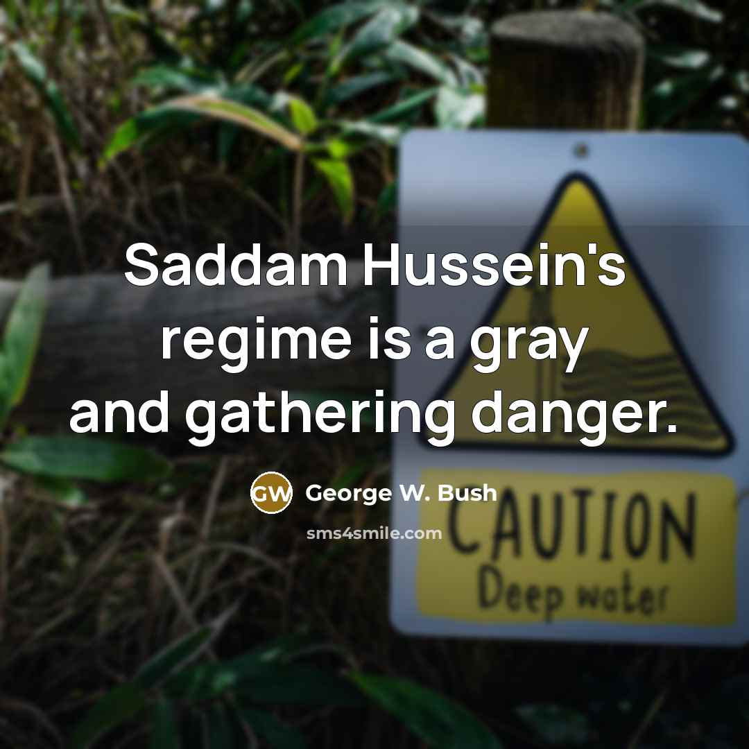 “Saddam Hussein's regime is a gray and gathering danger.…” quote by George W. Bush
