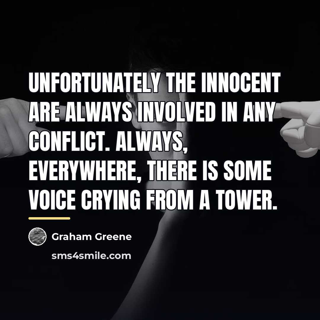 “Unfortunately the innocent are always involved in any conflict. Always,…” quote by Graham Greene