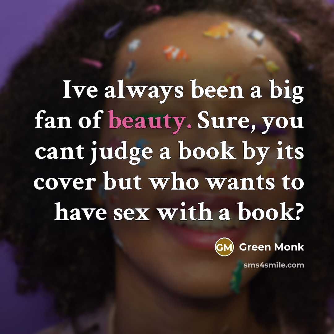 “Ive always been a big fan of beauty. Sure, you…” quote by Green Monk