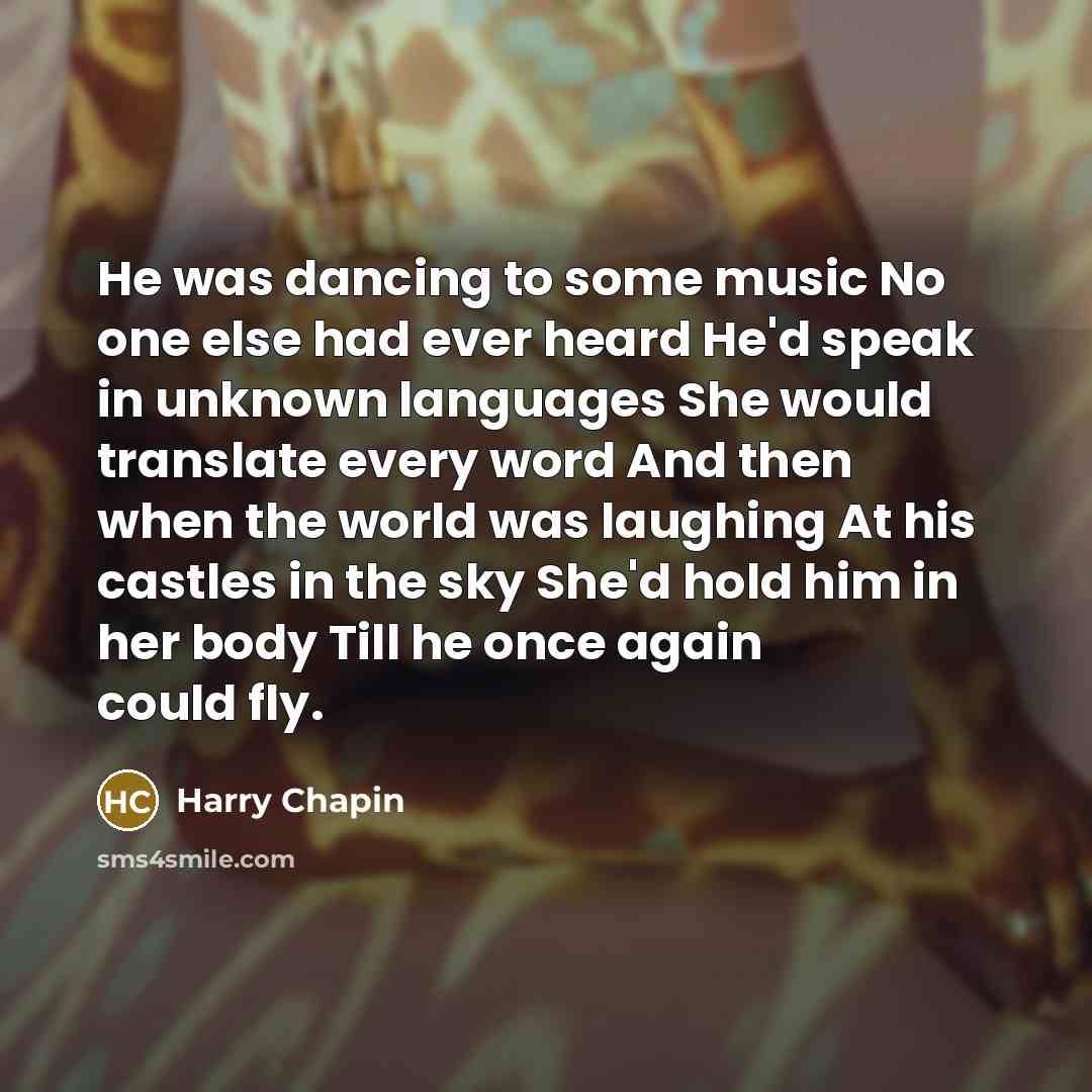 “He was dancing to some music No one else had…” quote by Harry Chapin