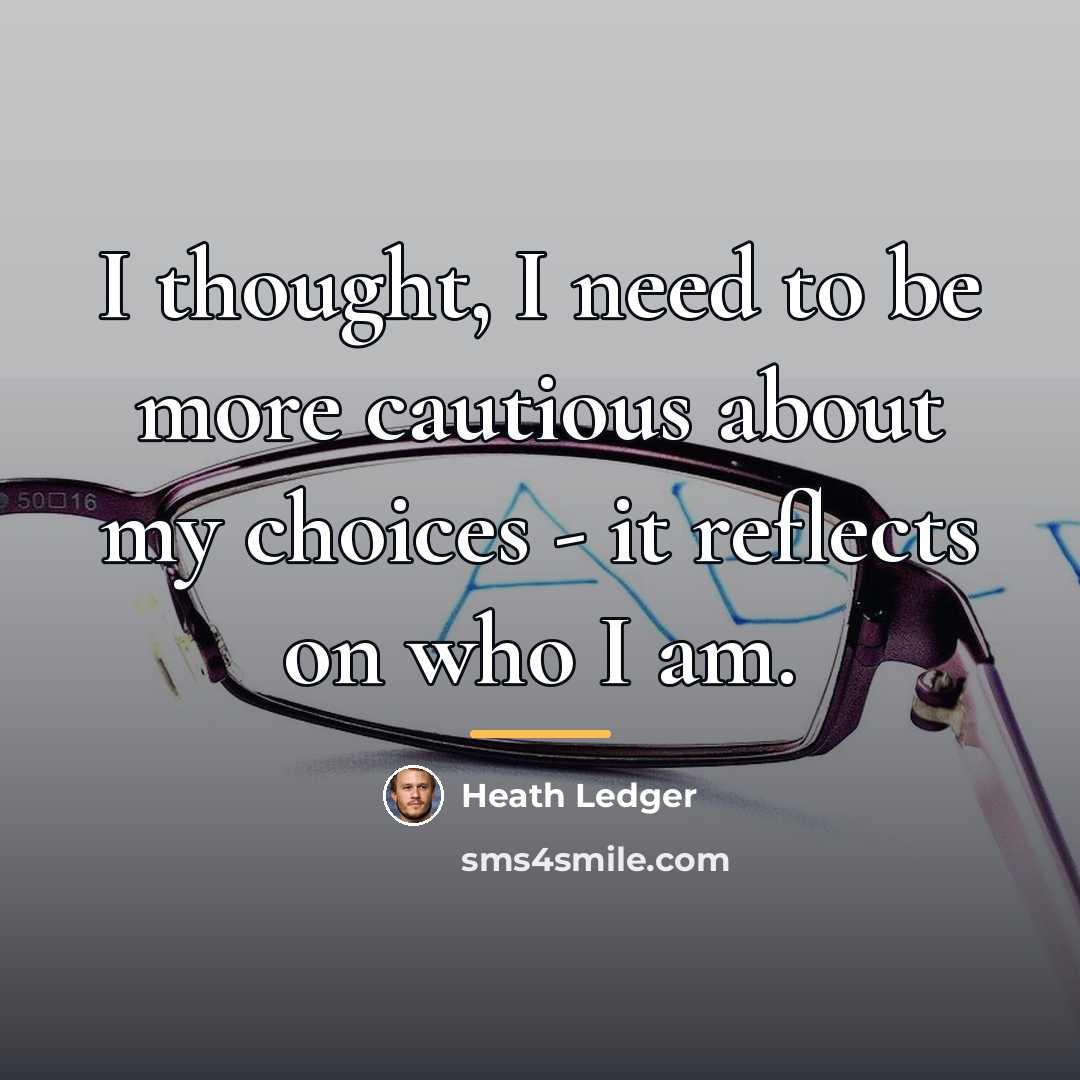 “I thought, I need to be more cautious about my…” quote by Heath Ledger