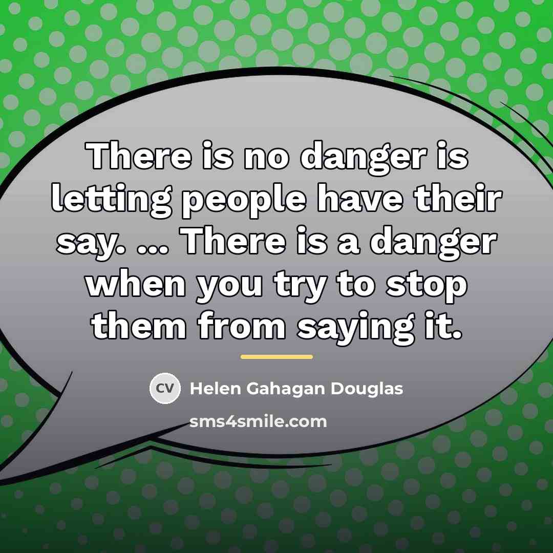“There is no danger is letting people have their say.…” quote by Helen Gahagan Douglas