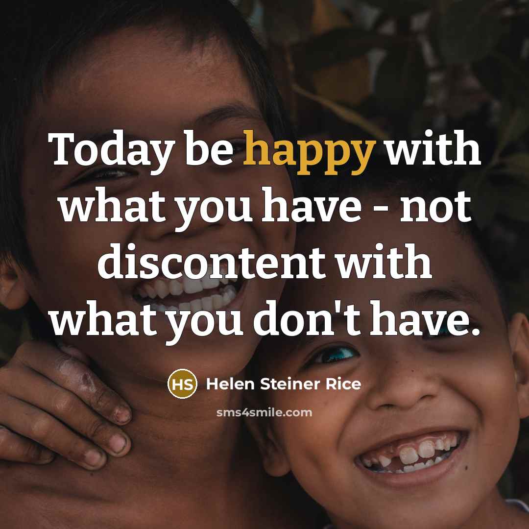 “Today be happy with what you have - not discontent…” quote by Helen Steiner Rice