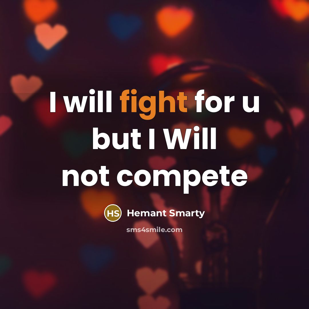 “I will fight for u but I Will not compete…” quote by Hemant Smarty