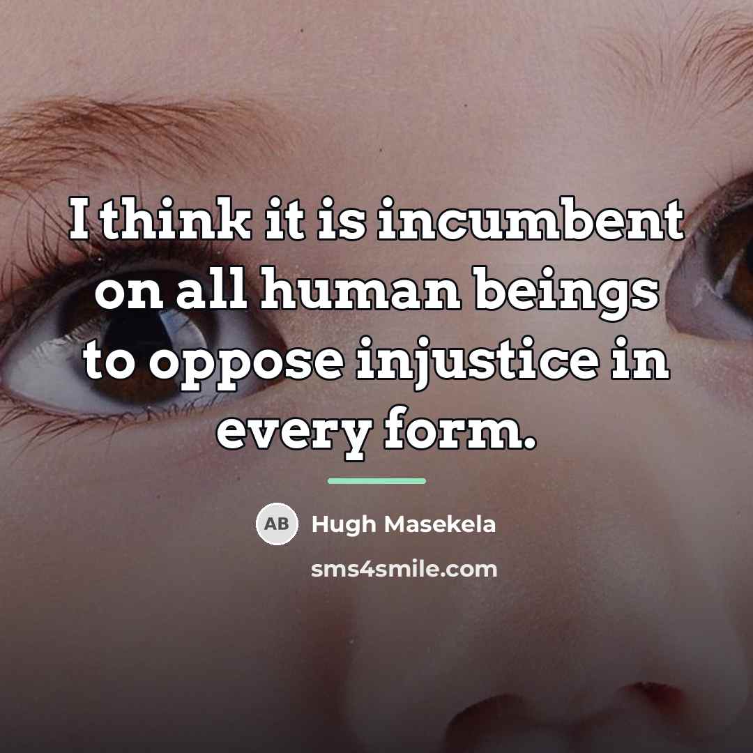 “I think it is incumbent on all human beings to…” quote by Hugh Masekela