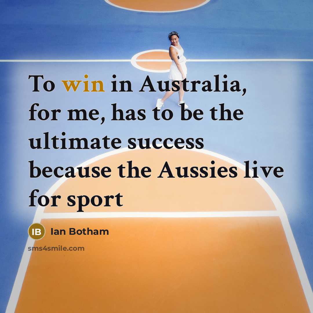 “To win in Australia, for me, has to be the…” quote by Ian Botham