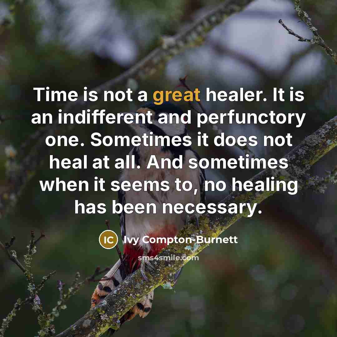 “Time is not a great healer. It is an indifferent…” quote by Ivy Compton-Burnett