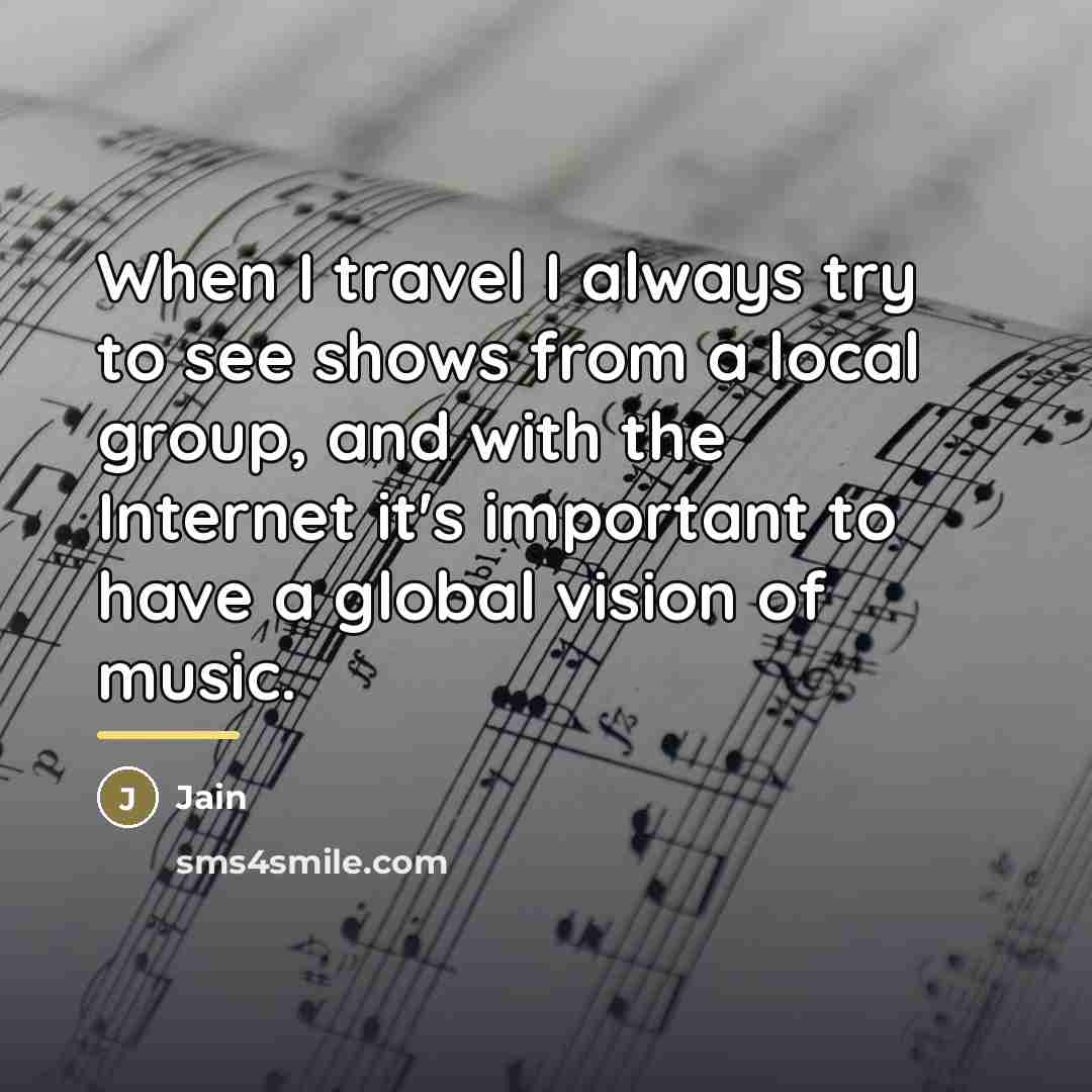 “When I travel I always try to see shows from…” quote by Jain
