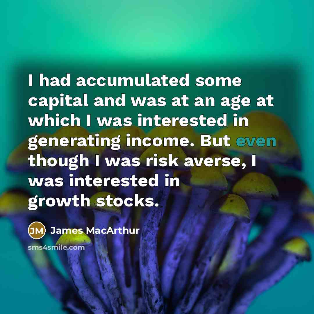 “I had accumulated some capital and was at an age…” quote by James MacArthur