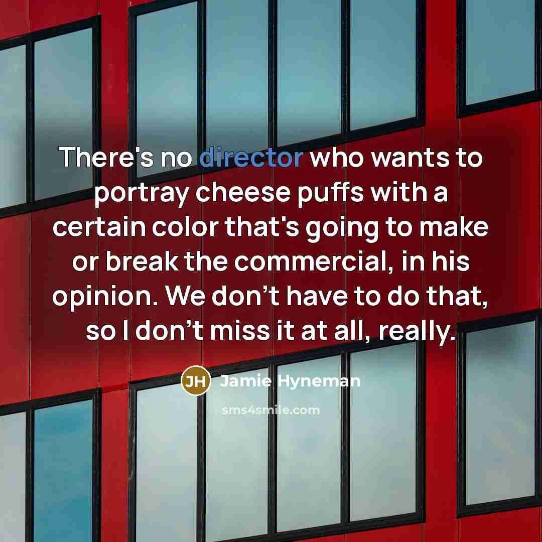 “There's no director who wants to portray cheese puffs with…” quote by Jamie Hyneman