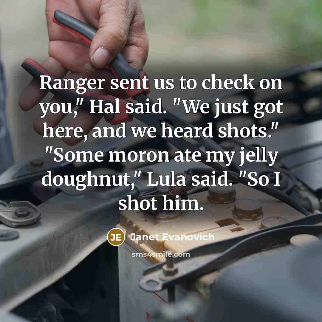 “Ranger sent us to check on you," Hal said. "We…” quote by Janet Evanovich