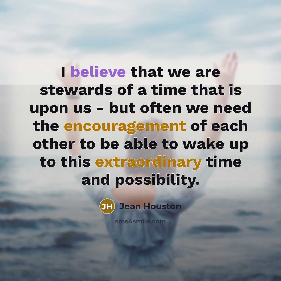 “I believe that we are stewards of a time that…” quote by Jean Houston