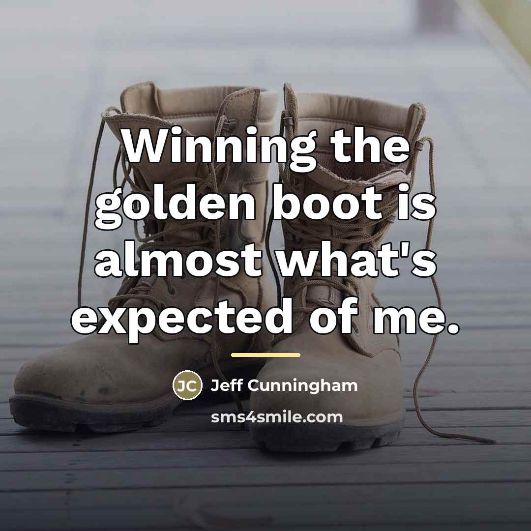 “Winning the golden boot is almost what's expected of me.…” quote by Jeff Cunningham