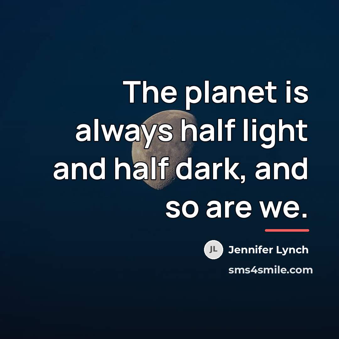 “The planet is always half light and half dark, and…” quote by Jennifer Lynch