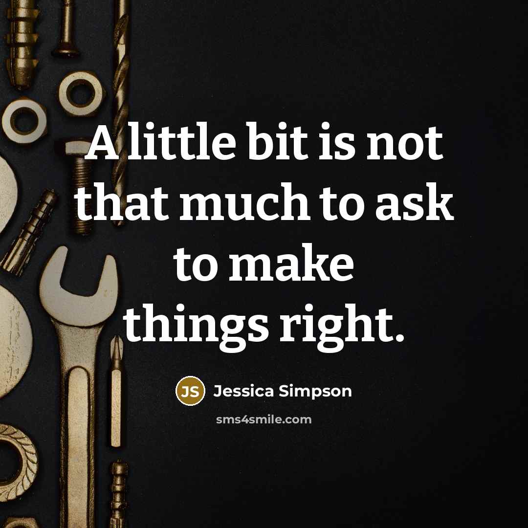“A little bit is not that much to ask to…” quote by Jessica Simpson