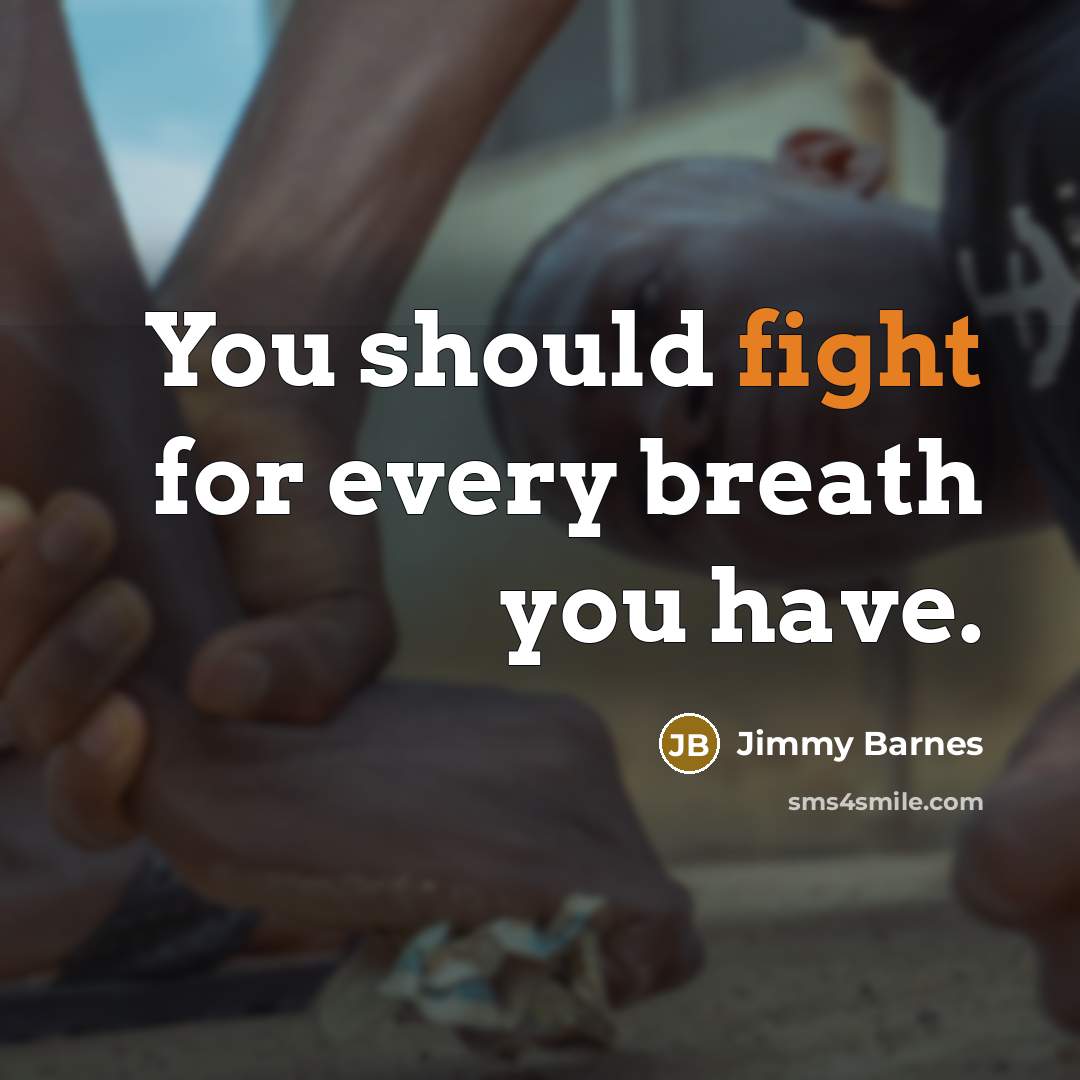 “You should fight for every breath you have.…” quote by Jimmy Barnes