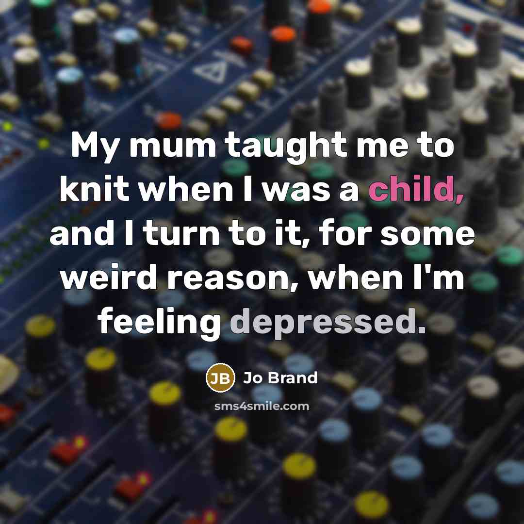 “My mum taught me to knit when I was a…” quote by Jo Brand