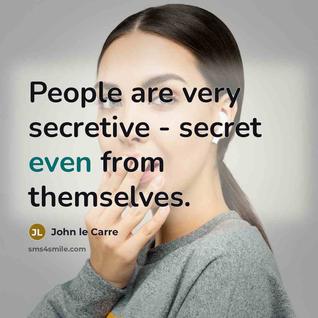 “People are very secretive - secret even from themselves.…” quote by John le Carre