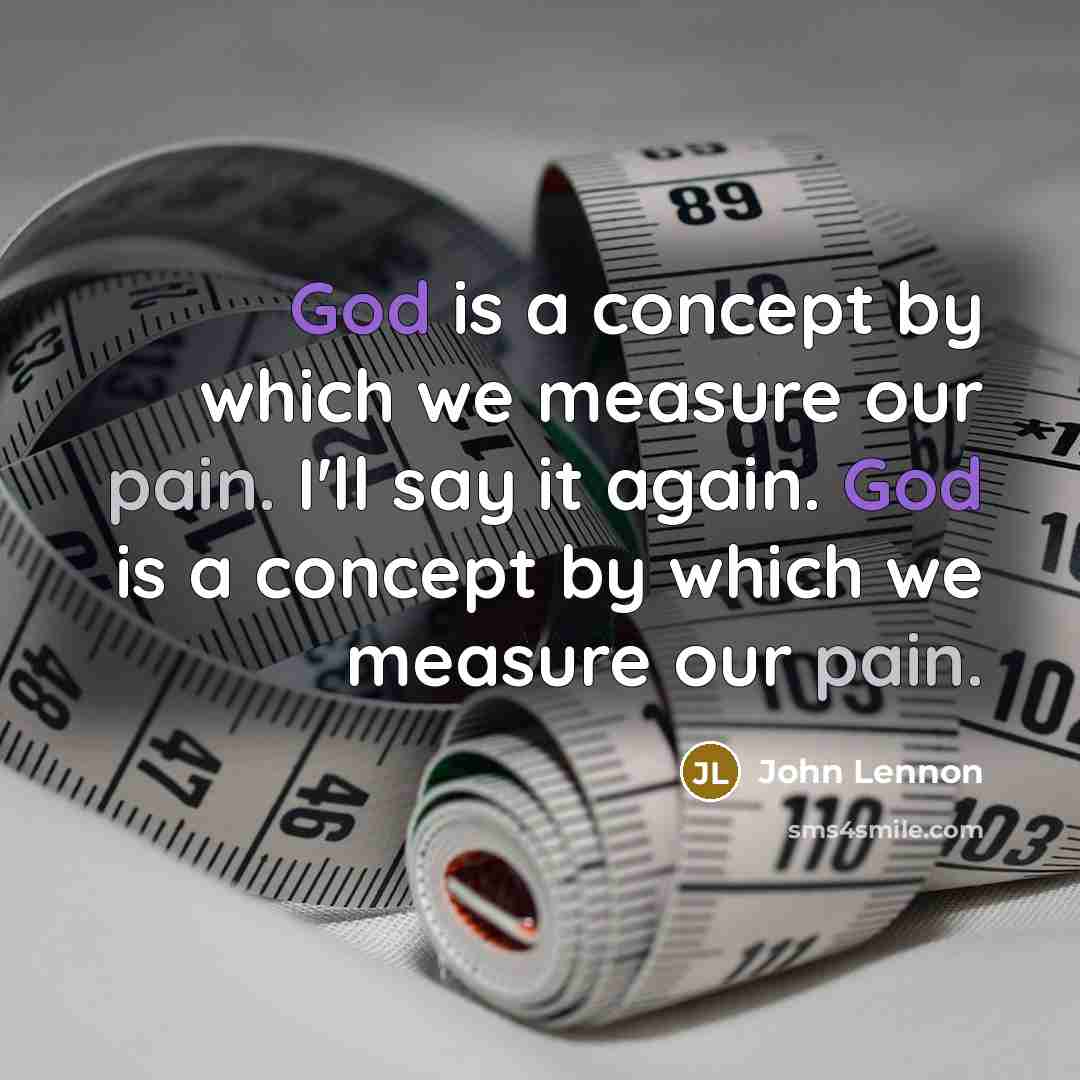 “God is a concept by which we measure our pain.…” quote by John Lennon