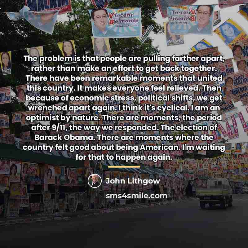 “The problem is that people are pulling farther apart, rather…” quote by John Lithgow