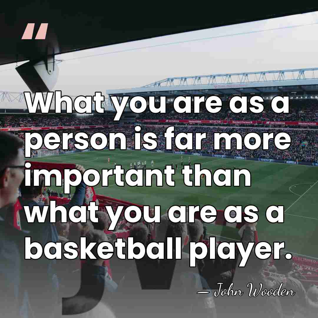 What you are as a person is far more important than what&hellip; - John Wooden