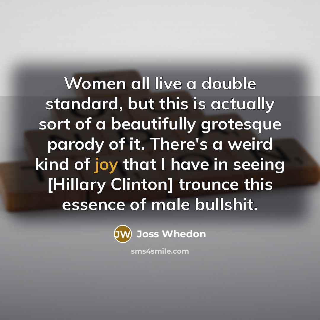 “Women all live a double standard, but this is actually…” quote by Joss Whedon