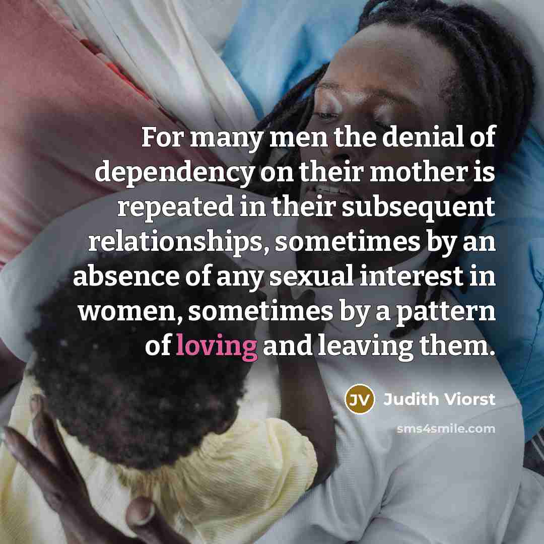 “For many men the denial of dependency on their mother…” quote by Judith Viorst