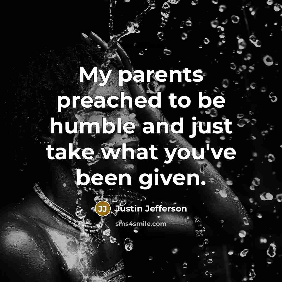 “My parents preached to be humble and just take what…” quote by Justin Jefferson