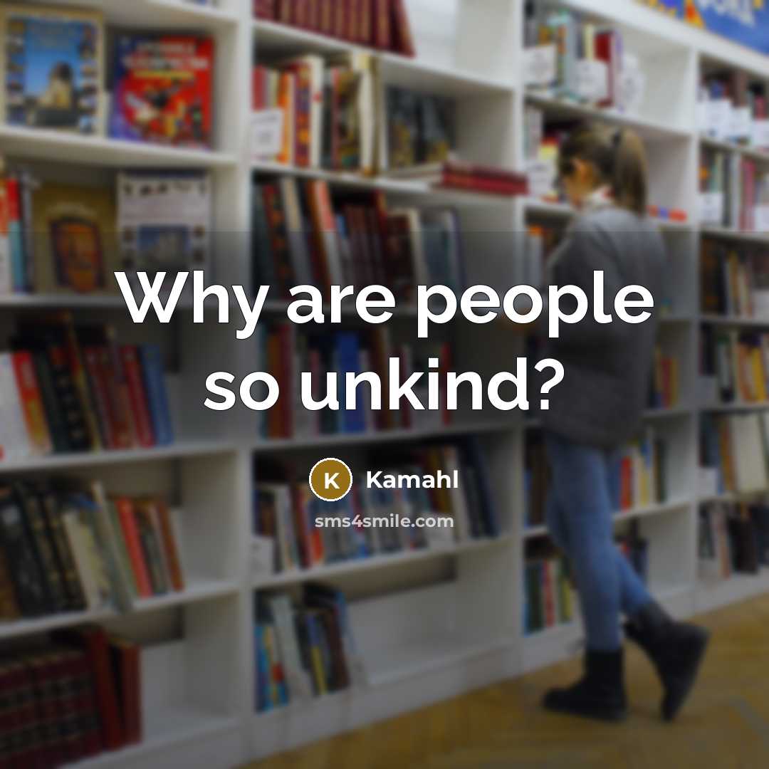“Why are people so unkind?…” quote by Kamahl