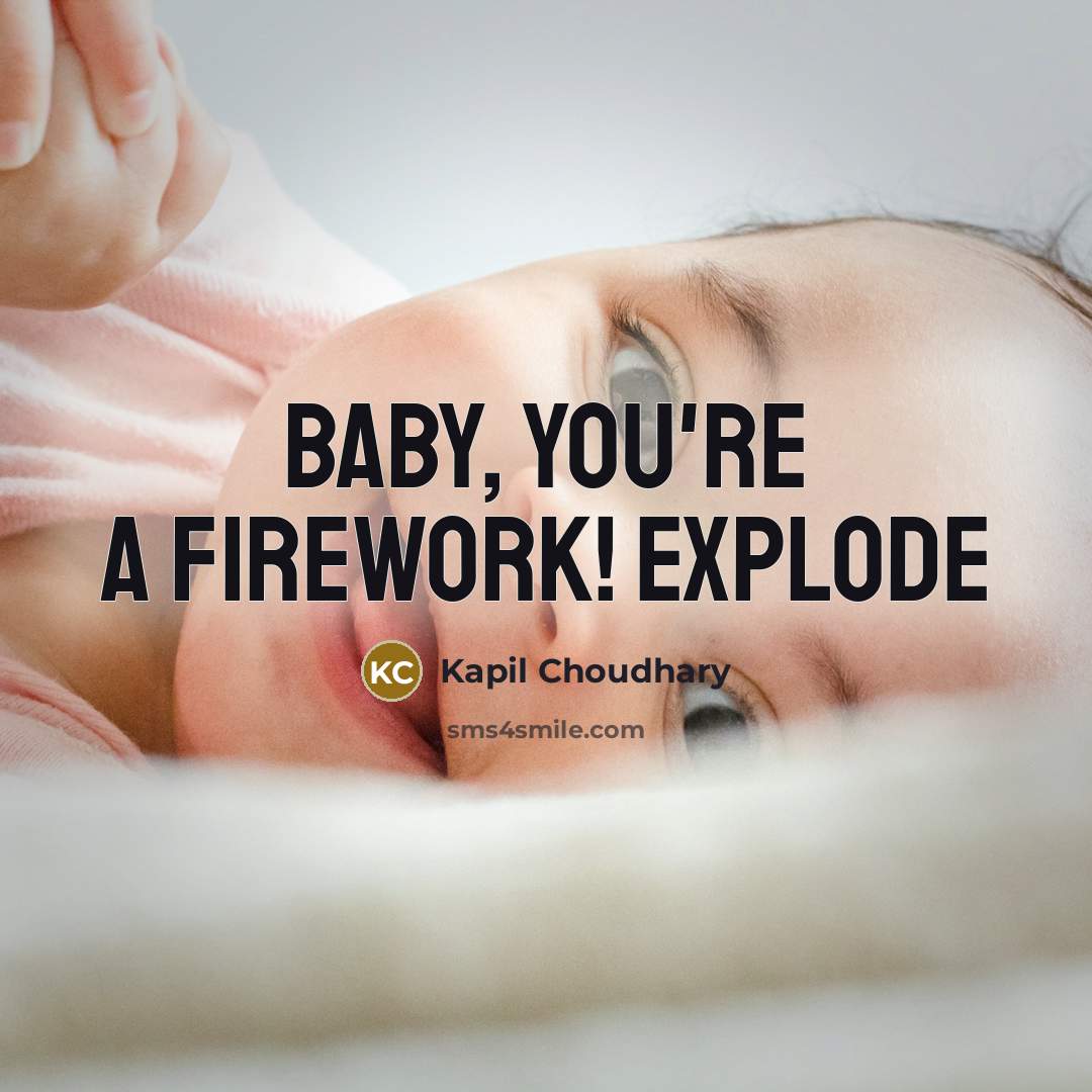 “Baby, you're a firework! Explode…” quote by Kapil Choudhary