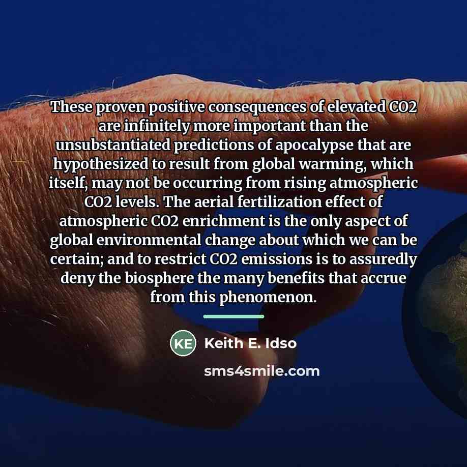 “These proven positive consequences of elevated CO2 are infinitely more…” quote by Keith E. Idso