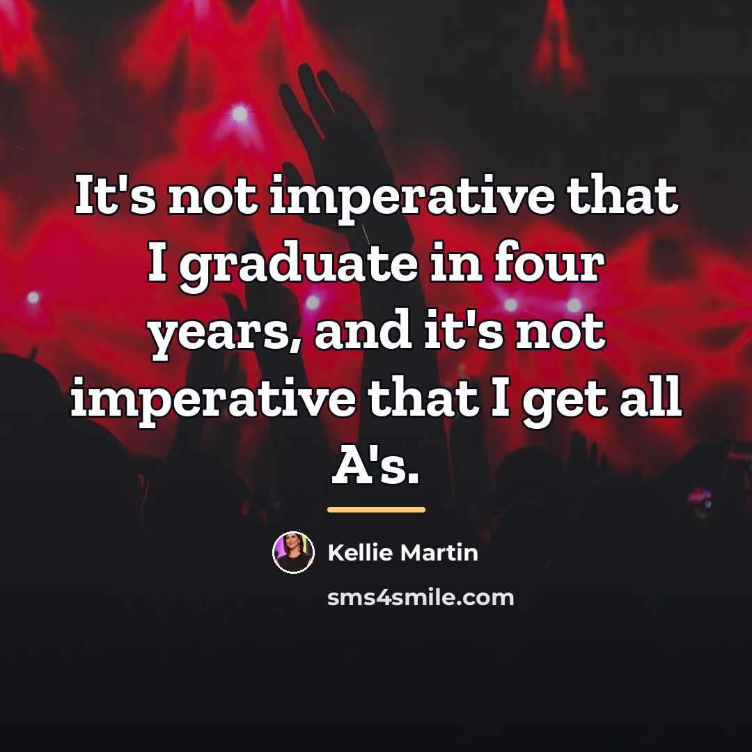 “It's not imperative that I graduate in four years, and…” quote by Kellie Martin
