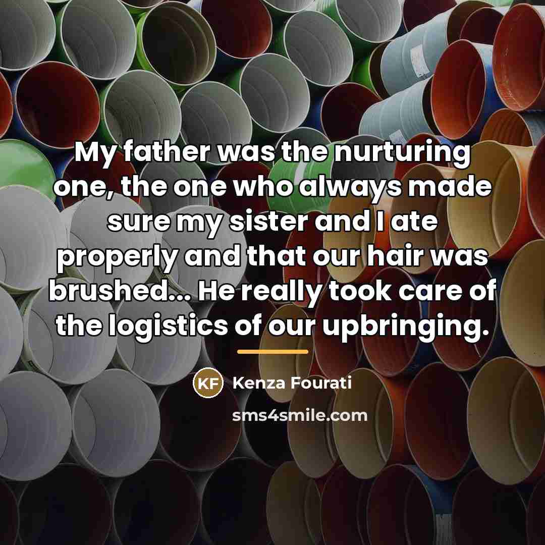 “My father was the nurturing one, the one who always…” quote by Kenza Fourati