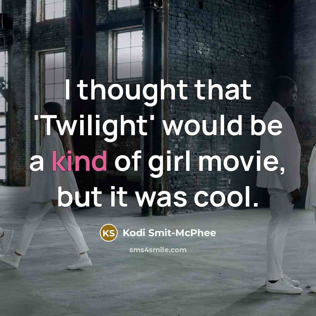 “I thought that 'Twilight' would be a kind of girl…” quote by Kodi Smit-McPhee
