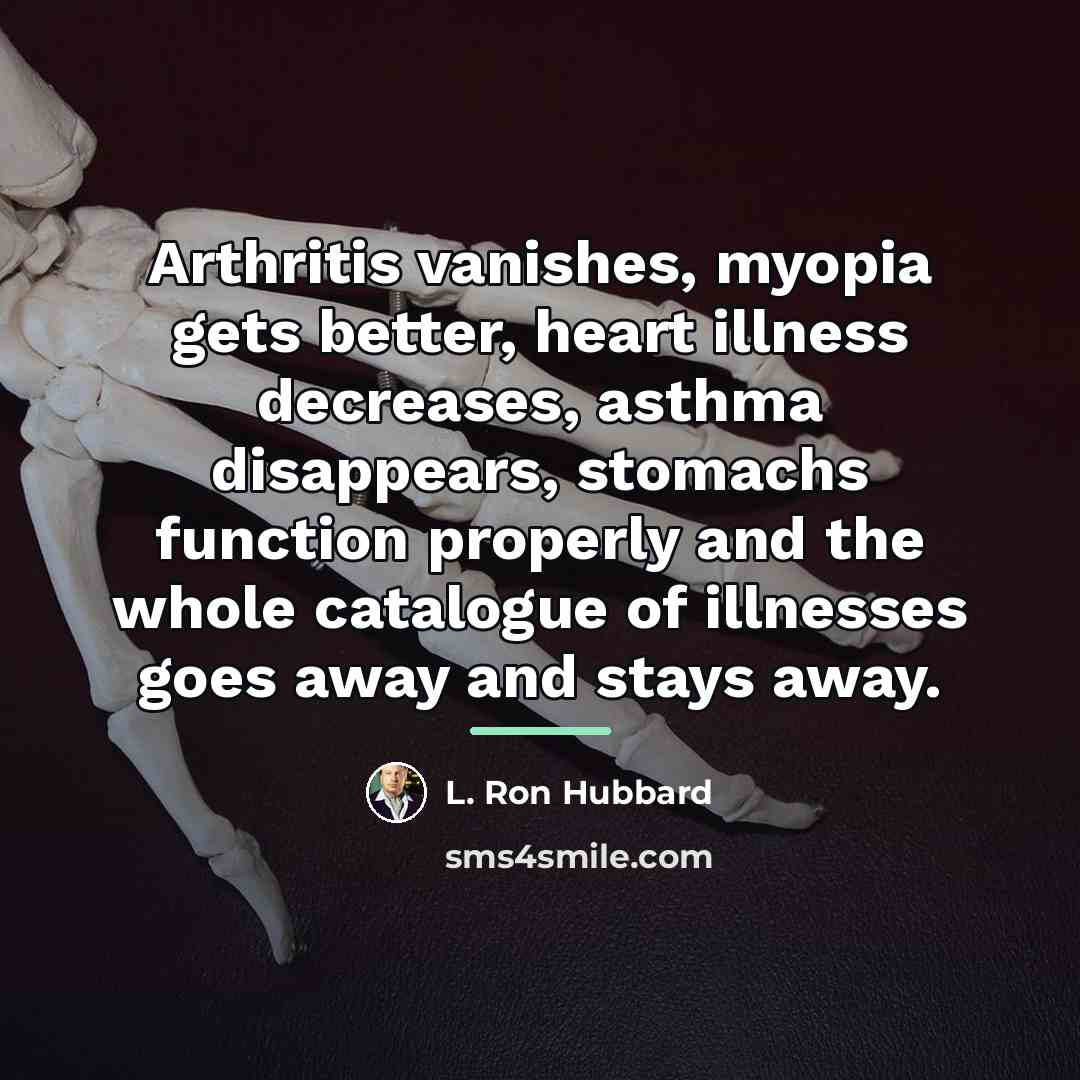 “Arthritis vanishes, myopia gets better, heart illness decreases, asthma disappears,…” quote by L. Ron Hubbard