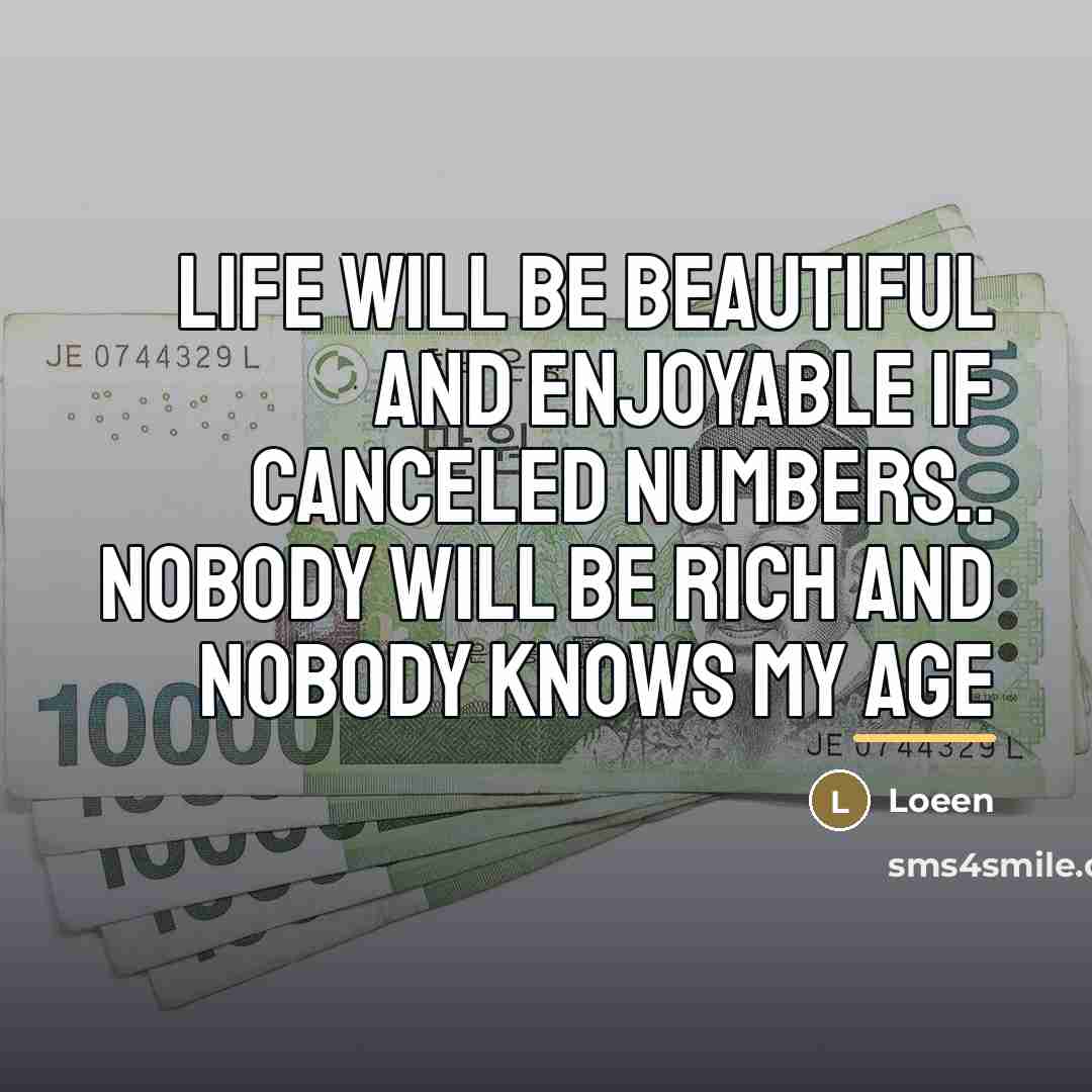 “Life will be beautiful and enjoyable if canceled numbers.. nobody…” quote by Loeen