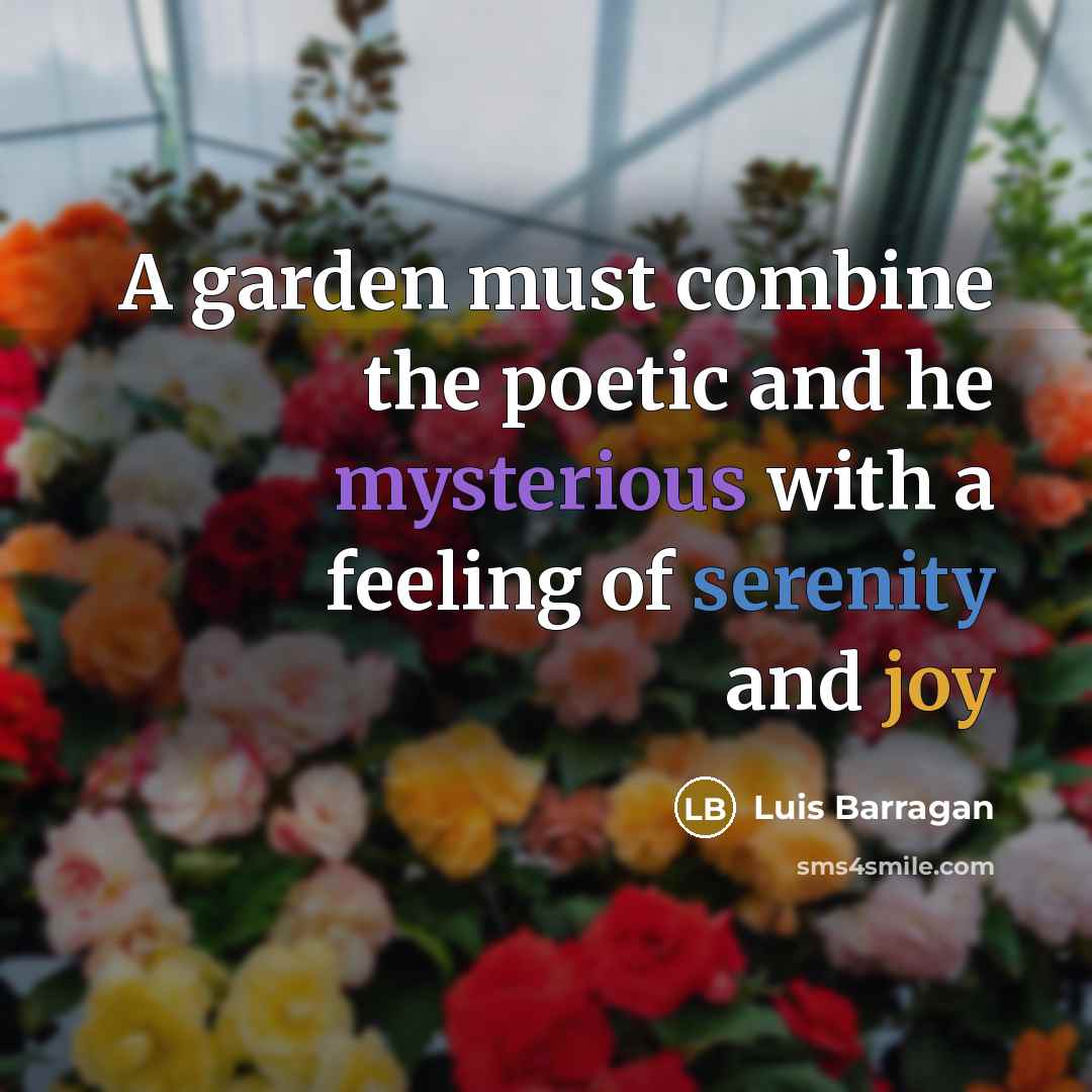 “A garden must combine the poetic and he mysterious with…” quote by Luis Barragan