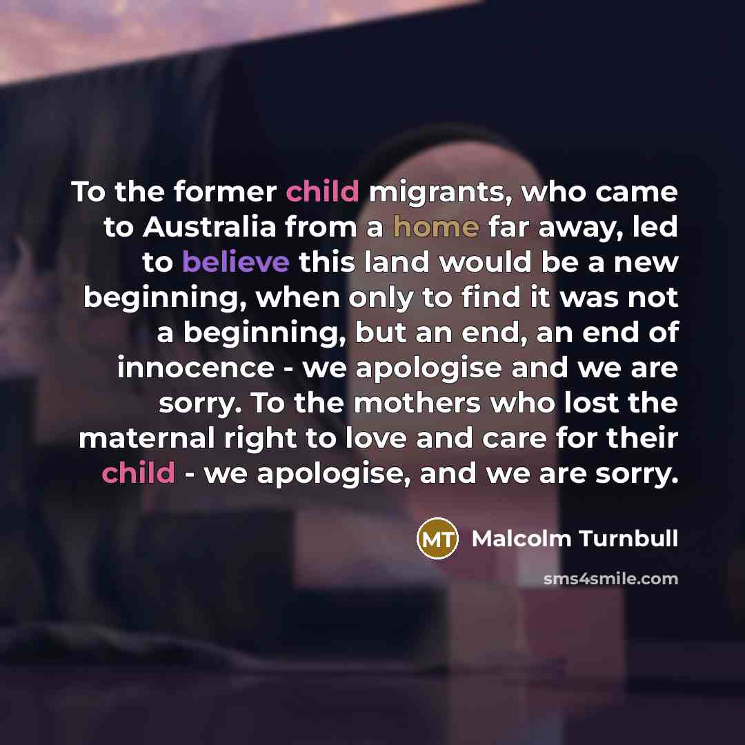 “To the former child migrants, who came to Australia from…” quote by Malcolm Turnbull