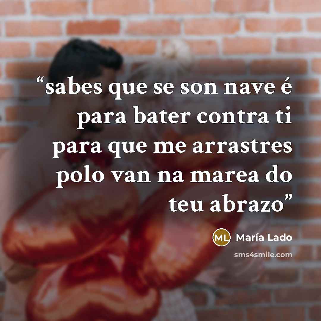 “sabes que se son nave é para bater contra ti para que me arrastres polo van na marea do teu abrazo” quote by María Lado