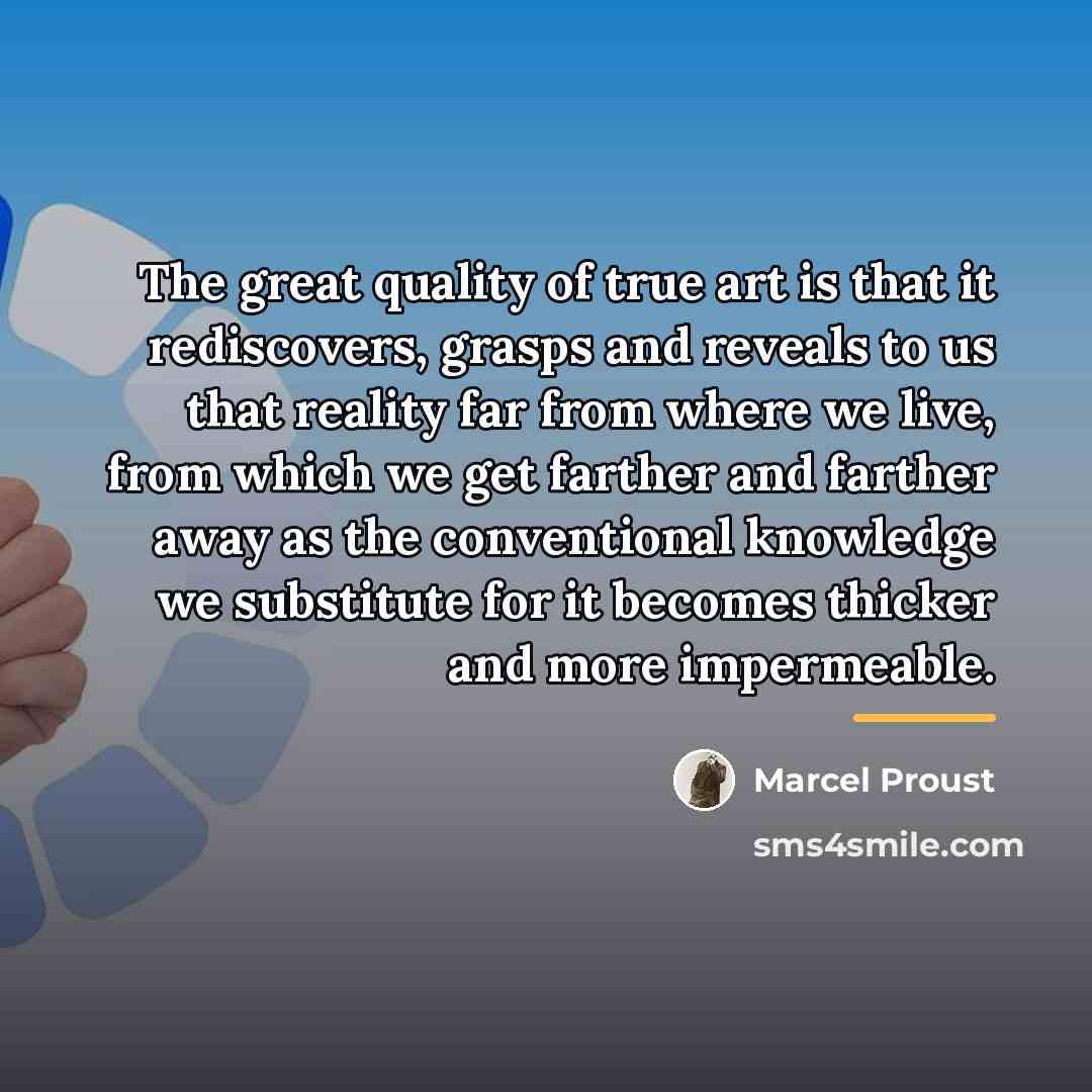 “The great quality of true art is that it rediscovers,…” quote by Marcel Proust
