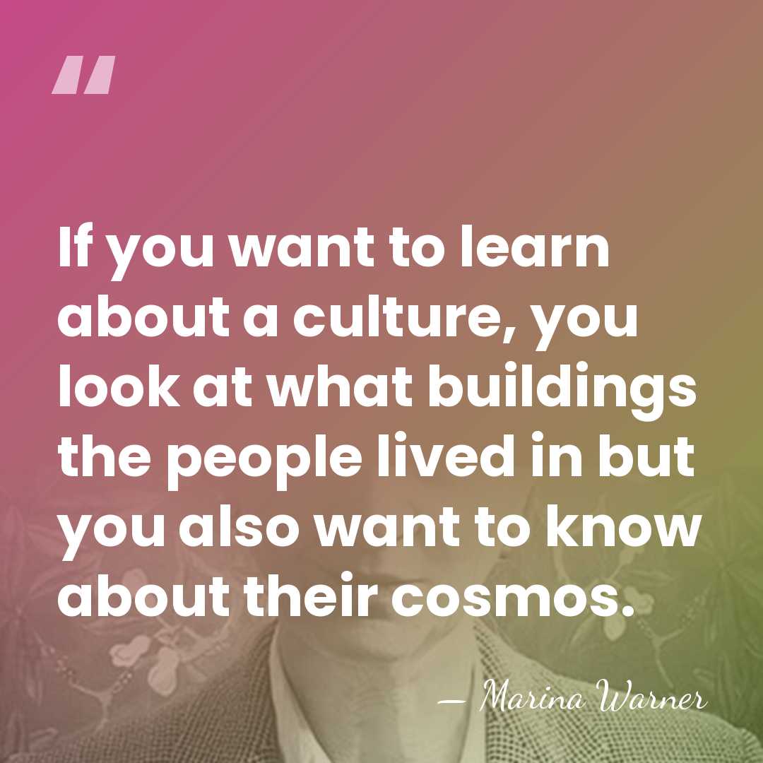 If you want to learn about a culture, you look at what&hellip; - Marina Warner