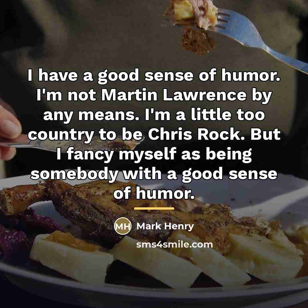 “I have a good sense of humor. I'm not Martin…” quote by Mark Henry