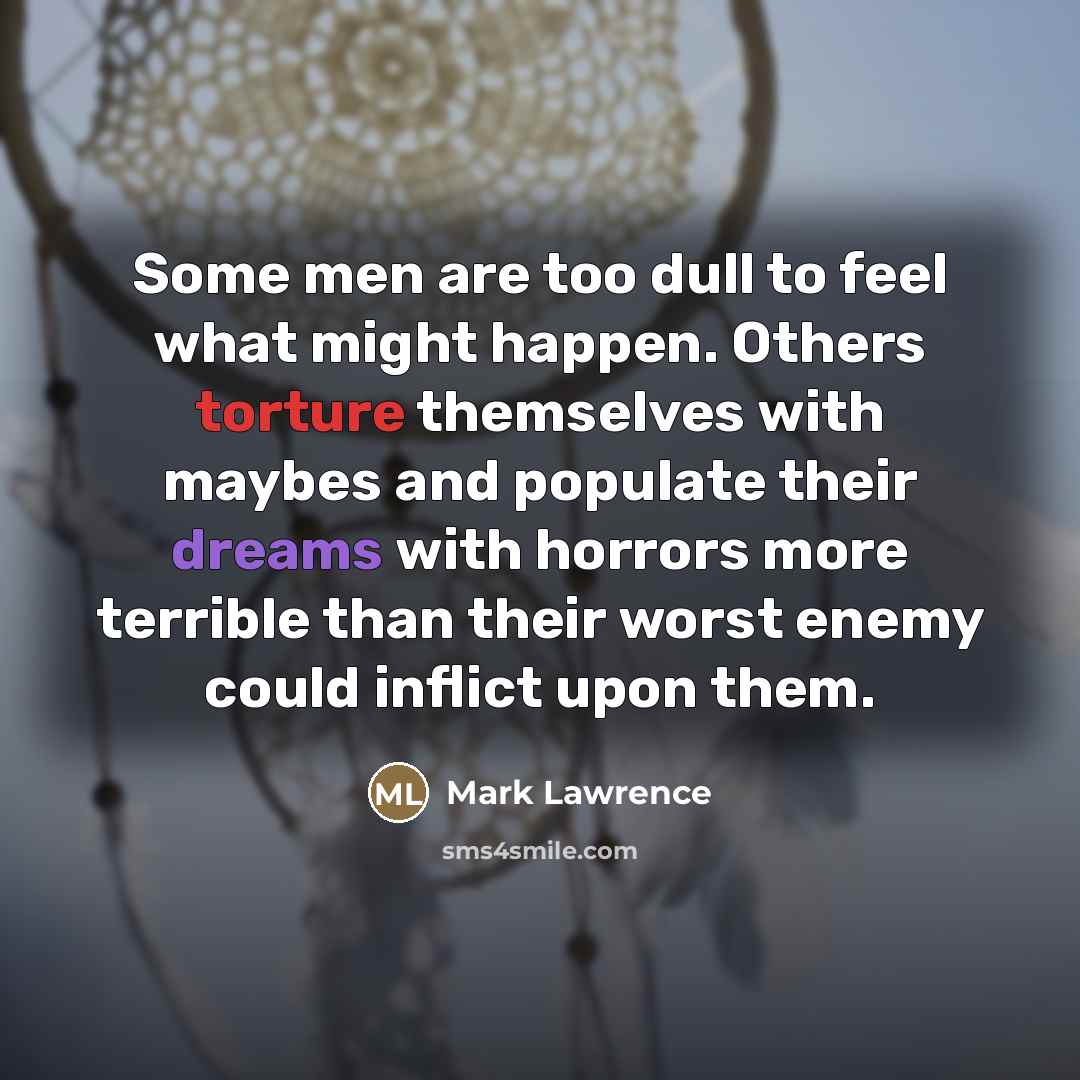“Some men are too dull to feel what might happen.…” quote by Mark Lawrence