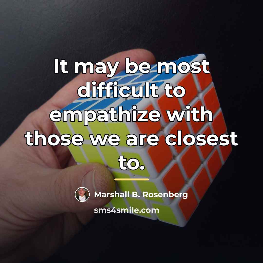 “It may be most difficult to empathize with those we…” quote by Marshall B. Rosenberg