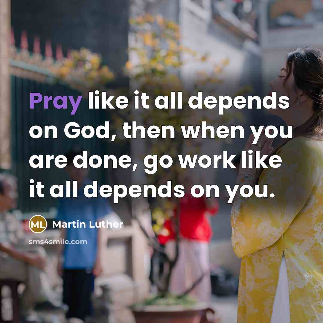 “Pray like it all depends on God, then when you…” quote by Martin Luther